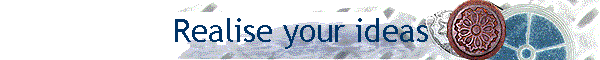 Realise your ideas